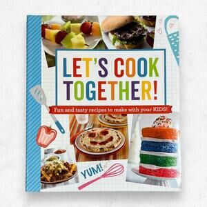 Let's Cook Together! Fun and Tasty‎ Recipes to Make with Your Kids!